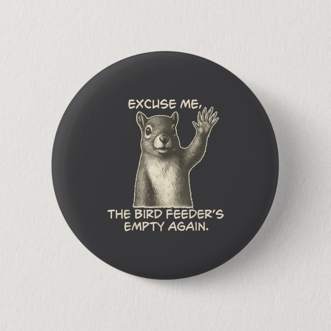 Chapa Redonda De 5 Cm Funny Squirrel Excuse Me The Bird Feeder Is Empty  (Anverso)