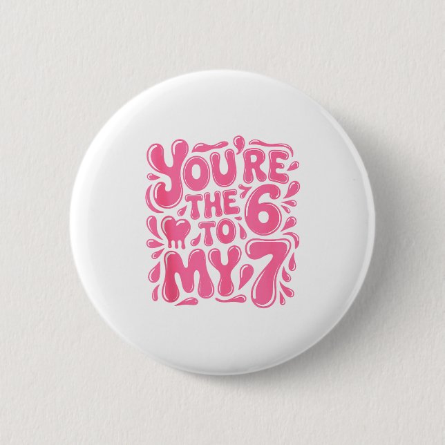Chapa Redonda De 5 Cm Funny Valentines Day 67 Meme Couples You're The 6  (Anverso)