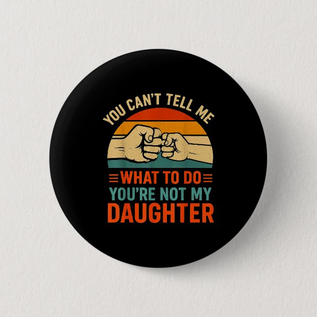 Chapa Redonda De 5 Cm Funny You Can't Tell Me Retro Daughter Quote  (Anverso)