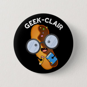 Chapa Redonda De 5 Cm Geek-clair Funny Eclair Pun Dark BG
