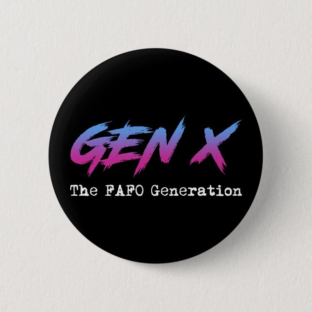 Chapa Redonda De 5 Cm Gen X - The FAFO Generation (Anverso)