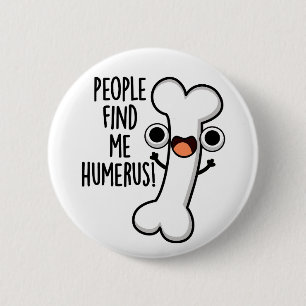 Chapa Redonda De 5 Cm Gente Me Encuentra Húmero Hueso Divertido Chiste