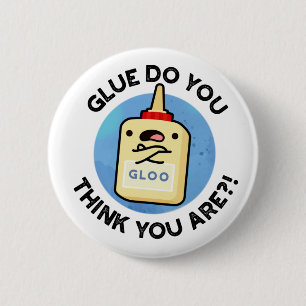 Chapa Redonda De 5 Cm Glue, ¿Crees Que Eres Gracioso Con Glue Pun?