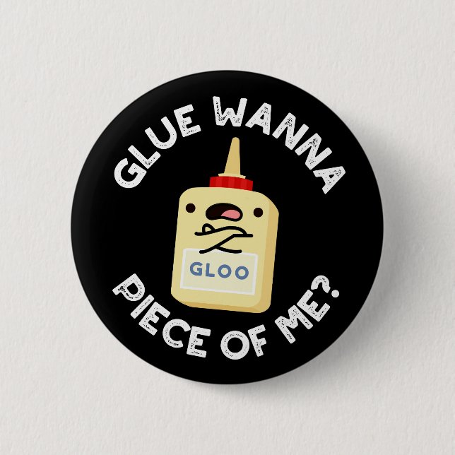 Chapa Redonda De 5 Cm Glue Wanna Piece Of Me Funny Pun Dark BG (Anverso)