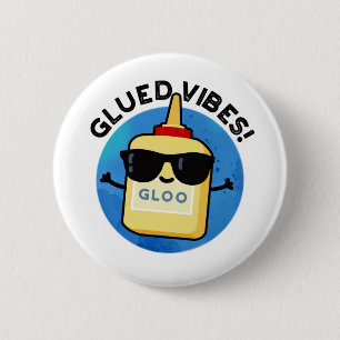 Chapa Redonda De 5 Cm Glued Vibes Funny Glue Pun