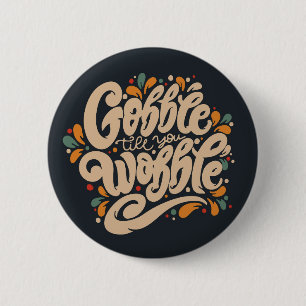 Chapa Redonda De 5 Cm Gobble Hasta que te tambalees