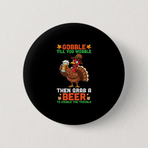 Chapa Redonda De 5 Cm Gobble Hasta Que te Tambalees Luego Toma Una Cerve