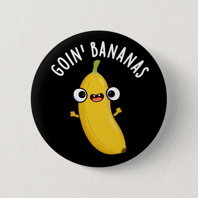 Chapa Redonda De 5 Cm Goin Bananas Funny Fruit Pun Dark BG (Anverso)