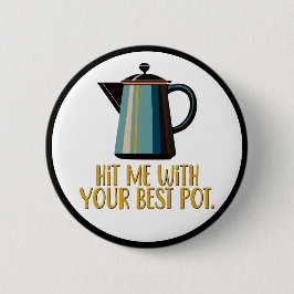 Chapa Redonda De 5 Cm Golpéame con tu mejor olla