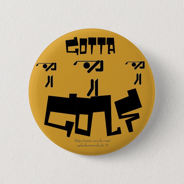 Chapa Redonda De 5 Cm "Gotta Golf!" (Anverso)