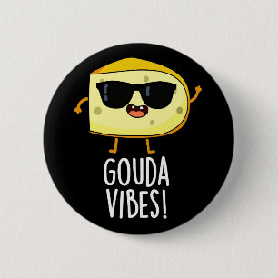 Chapa Redonda De 5 Cm Gouda Vibes Funny Cheese Pun Dark BG