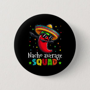 Chapa Redonda De 5 Cm Gracioso Cinco De Mayo Nacho Escuadrón Promedio Ch