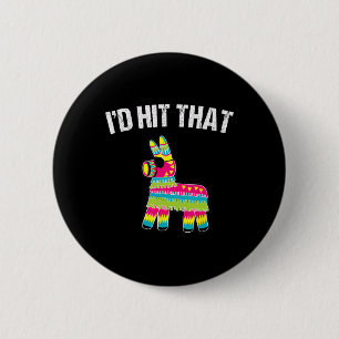 Chapa Redonda De 5 Cm Habría llegado a esa Pinata Cinco De Mayo Funny Fi