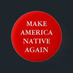 CHAPA REDONDA DE 5 CM "HAGA QUE EL NATURAL DE AMÉRICA OTRA VEZ" PARODIA<br><div class="desc">" HAGA botón de la parodia del lema del triunfo del NATURAL de AMÉRICA OTRA VEZ".</div>