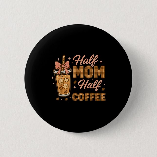 Chapa Redonda De 5 Cm Half Mom Half Coffee Iced Coffee Mom Life Graphic  (Anverso)
