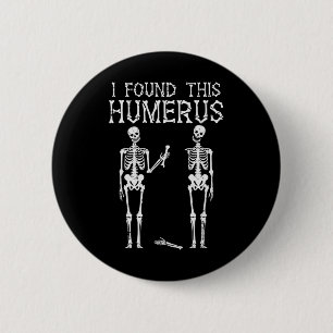 Chapa Redonda De 5 Cm Halloween Skeleton Encontré Humerus Funny Costume