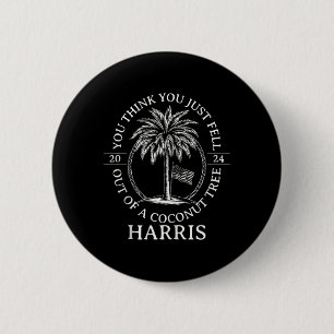 Chapa Redonda De 5 Cm Harris Crees Que Te Acabas De Caer De Un Coco Tr