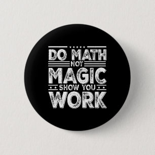 Chapa Redonda De 5 Cm Haz Matemáticas No Magia Muestra Tu Trabajo Divert