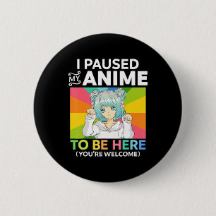 Chapa Redonda De 5 Cm He Pausado Mi Anime Para Estar Aquí Kawaii Manga A