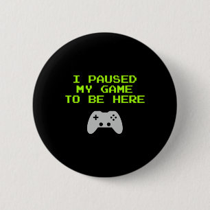 Chapa Redonda De 5 Cm He Pausado Mi Juego Para Estar Aquí Retro Gaming V