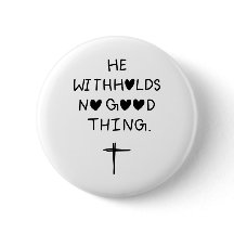 He withholds no good things