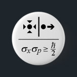 Chapa Redonda De 5 Cm Heisenberg Uncertainty Principle<br><div class="desc">Heisenberg Uncertainty Principle states the more precisely the position of some particle is determined,  the less precisely its momentum can be known,  and vice versa. Some things you can never know.</div>