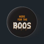 Chapa Redonda De 5 Cm Here for the Boos Funny Halloween Black<br><div class="desc">A Halloween black and orange "Here for the Boos" button that is perfect as a fun button flair or as favors at your next Halloween party. With ghoulish text and a fun design,  it makes a unique adult party favor!</div>