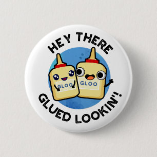 Chapa Redonda De 5 Cm Hey Ahí Glued Lookin Funny Love Pun