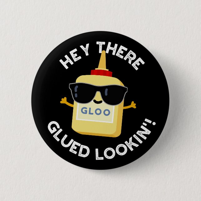 Chapa Redonda De 5 Cm Hey Ahí Gluin Funny Glue Pun Dark BG (Anverso)