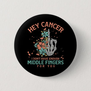Chapa Redonda De 5 Cm Hey cáncer No Tengo Dedos del Medio Suficientes