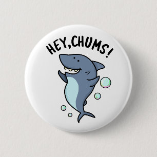 Chapa Redonda De 5 Cm Hey Chums Funny Toothy Shark Pun