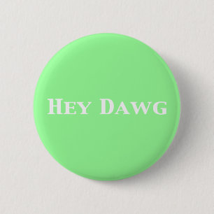 Chapa Redonda De 5 Cm Hey Dawg Gifts