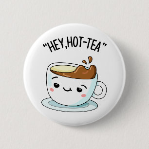 Chapa Redonda De 5 Cm Hey Hot Tea Funny Cuppa Tea Pun