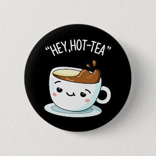 Chapa Redonda De 5 Cm Hey Hot Tea Funny Cuppa Tea Pun Dark BG