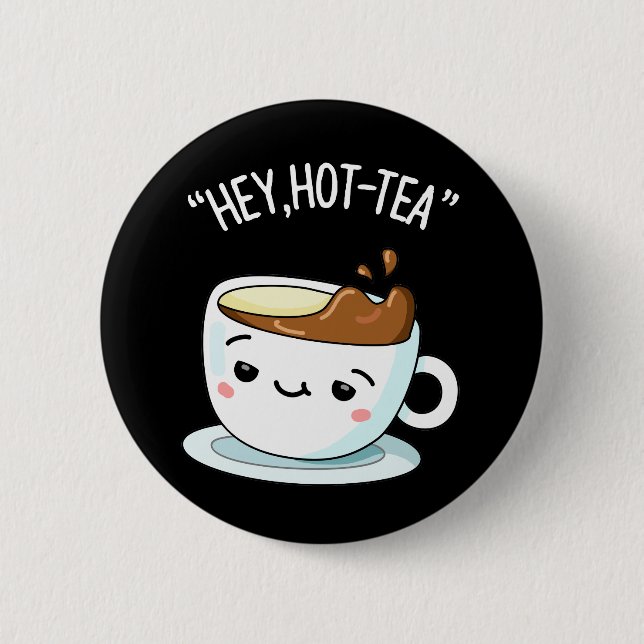 Chapa Redonda De 5 Cm Hey Hot Tea Funny Cuppa Tea Pun Dark BG (Anverso)