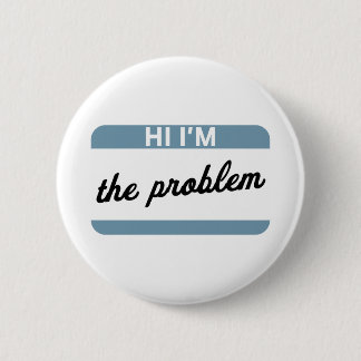 Chapa Redonda De 5 Cm Hi I'm the Problem Button