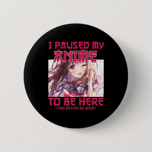 Chapa Redonda De 5 Cm Hice Una Pausa A Mi Anime Para Estar Aquí.