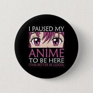 Chapa Redonda De 5 Cm Hice Una Pausa A Mi Anime Para Estar Aquí - Kawaii
