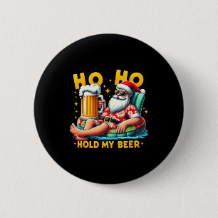 Chapa Redonda De 5 Cm Ho Ho Sostén Mi Cerveza Navidad En Julio Santa De