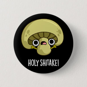Chapa Redonda De 5 Cm Holy Shitake Funny Mushroom Pun Dark BG