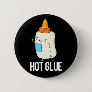 Chapa Redonda De 5 Cm Hot Glue Funny Pun Dark BG