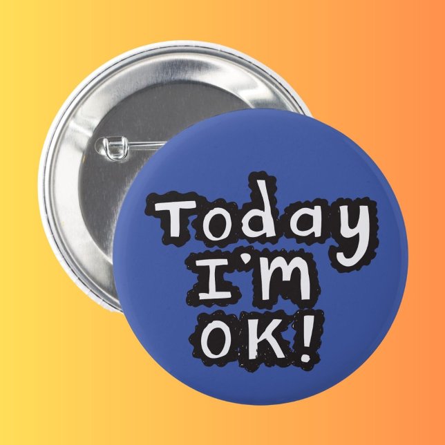 Chapa Redonda De 5 Cm Hoy soy la insignia del pin OK (Today I'M OK)