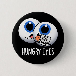 Chapa Redonda De 5 Cm Hungry Eyes Funny Eyeball Pun Dark BG