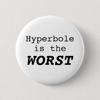Chapa Redonda De 5 Cm Hyperbole is the Worst