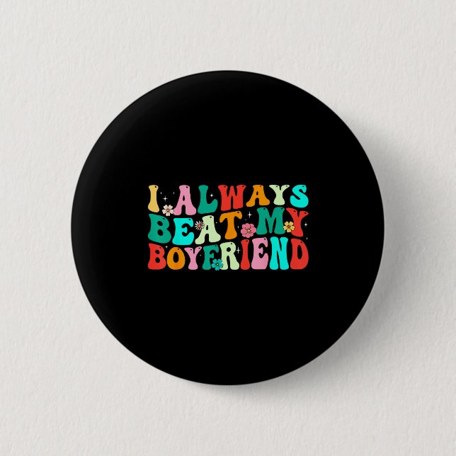Chapa Redonda De 5 Cm I Always Beat My Boyfriend Funny Relationship Vale (Anverso)