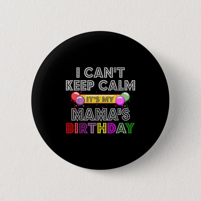 Chapa Redonda De 5 Cm I Cant Keep Calm Its My Mama's Birthday  (Anverso)