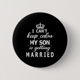 Chapa Redonda De 5 Cm I Can't Keep Calm My Son Is Getting Married Happy 