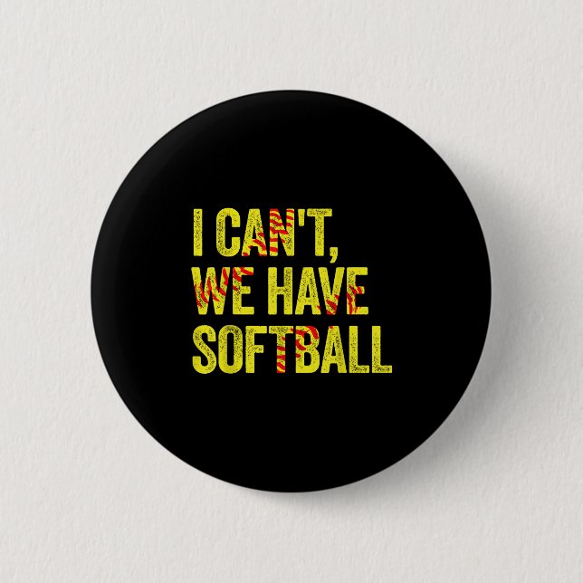 Chapa Redonda De 5 Cm I Can't We Have Softball  (Anverso)