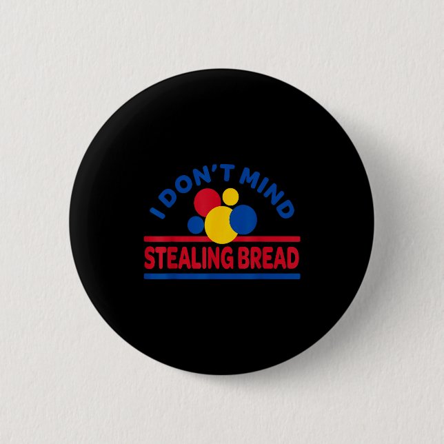 Chapa Redonda De 5 Cm I Don't Mind Stealing Bread  (Anverso)