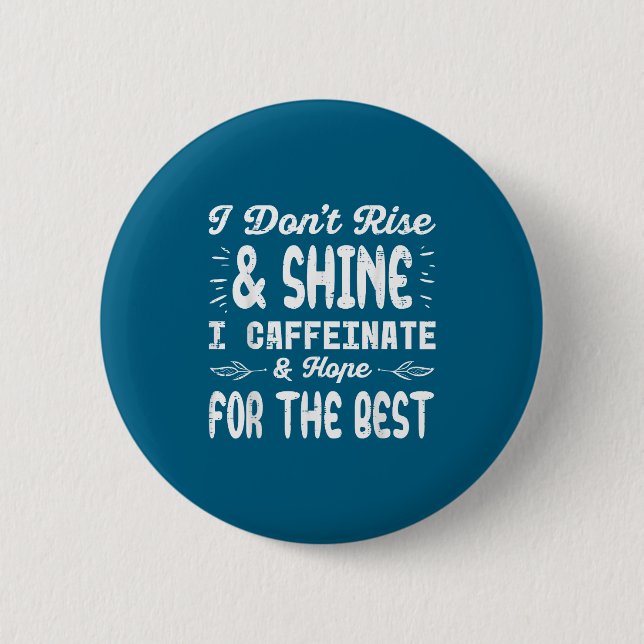 Chapa Redonda De 5 Cm I Dont Rise Shine Caffeinate Funny Saying Coffee M (Anverso)